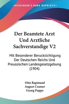 portada Der Beamtete Arzt Und Arztliche Sachverstandige V2: Mit Besonderer Berucksichtigung Der Deutschen Reichs Und Preussischen Landesgesetzgebung (1904) (en Alemán)