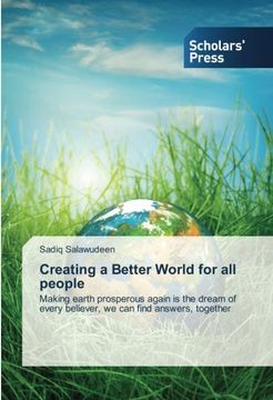 portada Creating a Better World for all people: Making earth prosperous again is the dream of every believer, we can find answers, together