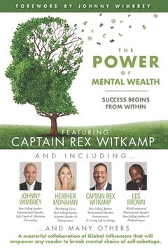 portada The POWER of MENTAL WEALTH Featuring Captain Rex Witkamp: Success Begins from Within (in English)