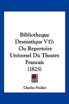 portada Bibliotheque Dramatique V17: Ou Repertoire Universel Du Theatre Francais (1825) (in French)