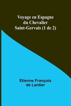 portada Voyage en Espagne du Chevalier Saint-Gervais (1 de 2) (en Francés)