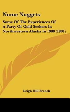 portada nome nuggets: some of the experiences of a party of gold seekers in northwestern alaska in 1900 (1901) (en Inglés)