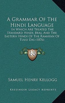 portada a grammar of the hindi language: in which are treated the standard hindi, braj, and the eastern hindi of the ramayan of tulsi das (1876) (en Inglés)