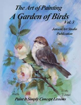 portada A Garden of Birds Volume 3: Paint It Simply Concept Lessons (en Inglés)