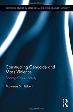 portada Constructing Genocide and Mass Violence: Society, Crisis, Identity (Routledge Studies in Genocide and Crimes against Humanity)