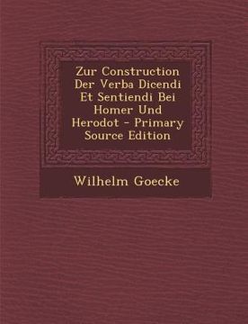 portada Zur Construction Der Verba Dicendi Et Sentiendi Bei Homer Und Herodot (en Latin)