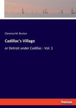 portada Cadillac's Village: or Detroit under Cadillac - Vol. 1 (in English)