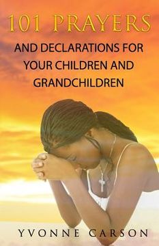 portada 101 Prayers and Declarations for Your Children and Grandchildren (en Inglés)