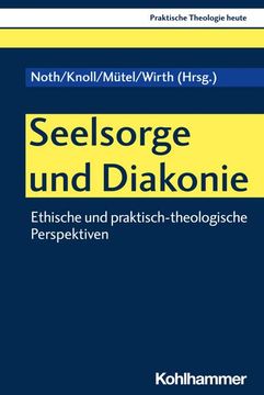 portada Seelsorge Und Diakonie: Ethische Und Praktisch-Theologische Perspektiven (en Alemán)