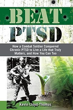 portada Beat Ptsd: How a Combat Soldier Conquered Chronic Ptsd to Live a Life That Truly Matters, and how you can too (en Inglés)