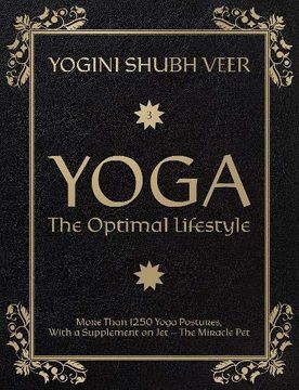 portada Yoga ― the Optimal Lifestyle: More Than 1250 Yoga Postures, With a Supplement on jet ― the Miracle pet (en Inglés)