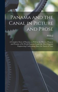 portada Panama and the Canal in Picture and Prose: A Complete Story of Panama, as Well as the History, Purpose and Promise of its World-famous Canal--the Most (in English)