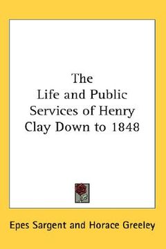 portada the life and public services of henry clay down to 1848 (in English)