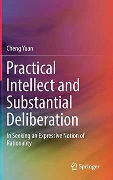 portada Practical Intellect and Substantial Deliberation: In Seeking an Expressive Notion of Rationality 