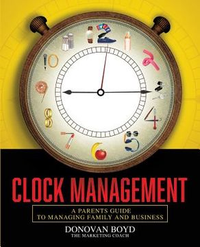portada Clock Management: A Parent's Guide to Managing Business and Family (en Inglés)