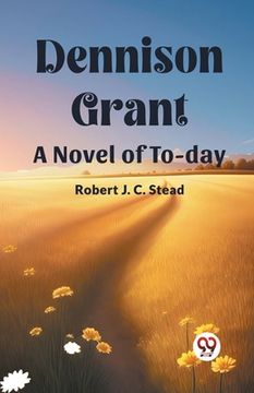 portada Dennison Grant A Novel Of To-Day (in English)