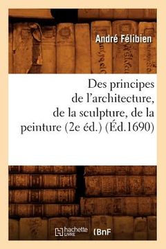 portada Des Principes de l'Architecture, de la Sculpture, de la Peinture (2e Éd.) (Éd.1690) (in French)