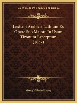 portada Lexicon Arabico-Latinum Ex Opere Suo Maiore In Usum Tironum Excerptum (1837) (in Latin)