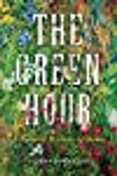 portada The Green Hour: A Natural History of Home (en Inglés)