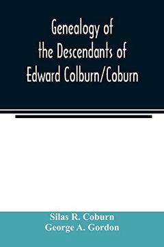 portada Genealogy of the Descendants of Edward Colburn/Coburn; Came From England; 1635; Purchased Land in "Dracutt on Merrimack; " 1668; Occupied his Purchase; 1669 (en Inglés)