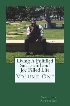 portada Living A Fulfilled, Successful, And Joy Filled Life: Volume One (en Inglés)