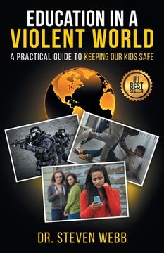 portada Education in a Violent World: A Practical Guide to Keeping Our Kids Safe (en Inglés)