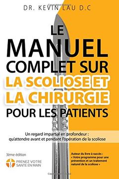 portada Le manuel complet sur la scoliose et la chirurgie pour les patients (2e Édition): Un regard impartial en profondeur : qu’attendre avant et pendant l’opération de la scoliose