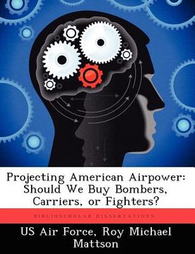 portada projecting american airpower: should we buy bombers, carriers, or fighters? (in English)