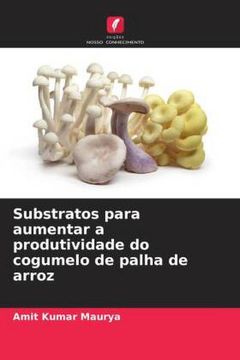 portada Substratos Para Aumentar a Produtividade do Cogumelo de Palha de Arroz (in Portuguese)