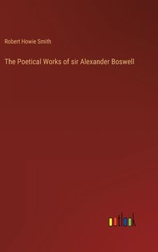 portada The Poetical Works of sir Alexander Boswell (en Inglés)