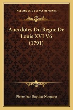 portada Anecdotes Du Regne De Louis XVI V6 (1791) (in French)