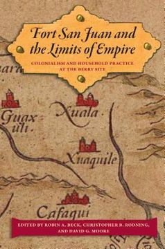 portada Fort San Juan and the Limits of Empire: Colonialism and Household Practice at the Berry Site (en Inglés)