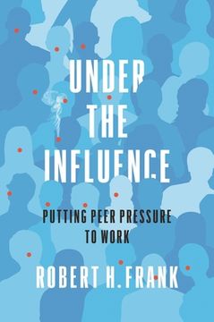Under The Influence: Shaping The Social Forces That Guide Our Choices (en Inglés)