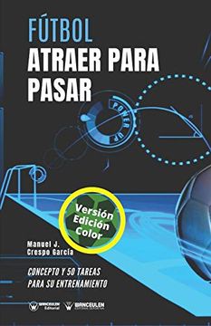 portada Fútbol Atraer Para Pasar (Edición Color): Concepto y 50 Tareas Para su Entrenamiento