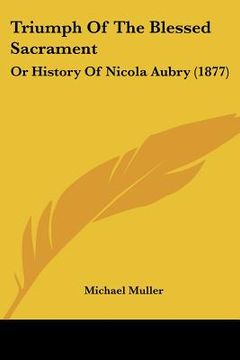 portada triumph of the blessed sacrament: or history of nicola aubry (1877) (in English)
