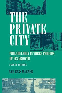 portada The Private City: Philadelphia in Three Periods of its Growth (in English)