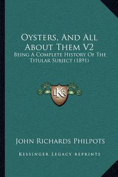 portada oysters, and all about them v2: being a complete history of the titular subject (1891) (en Inglés)