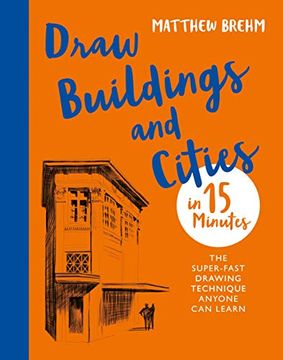 portada Draw Buildings and Cities in 15 Minutes: The Super-Fast Drawing Technique Anyone can Learn (Draw in 15 Minutes) (en Inglés)