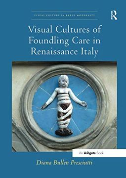 portada Visual Cultures of Foundling Care in Renaissance Italy (en Inglés)
