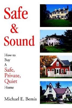 portada safe & sound: how to buy a safe, private, quiet home (en Inglés)