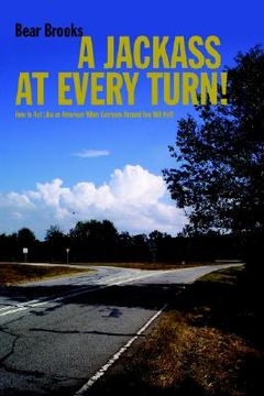 portada a jackass at every turn!: how to act like an american when everyone around you will not! (en Inglés)