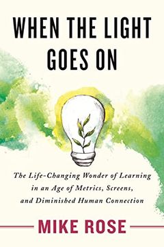 portada When the Light Goes on: The Life-Changing Wonder of Learning in an age of Metrics, Screens, and Diminish ed Human Connection (en Inglés)