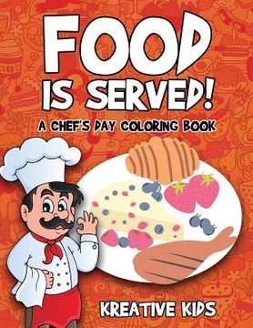 portada Food Is Served! A Chef's Day Coloring Book