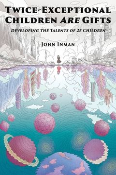 portada Twice-Exceptional Children Are Gifts: Developing the Talents of 2e Children (en Inglés)