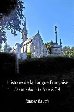 portada Histoire de la Langue Française: Du Menhir à la Tour Eiffel (en Francés)