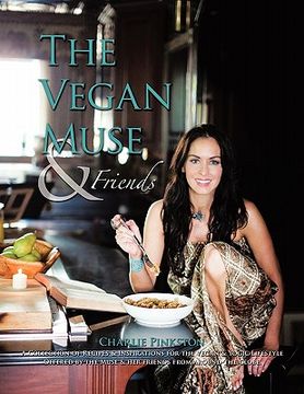 portada the vegan muse & friends: a collection of recipes & inspirations for the vegan & yogic lifestyle (in English)