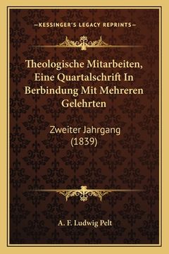 portada Theologische Mitarbeiten, Eine Quartalschrift In Berbindung Mit Mehreren Gelehrten: Zweiter Jahrgang (1839) (in German)