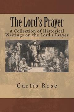 portada The Lord's Prayer: A Collection of Historical Writings on the Lord's Prayer (en Inglés)