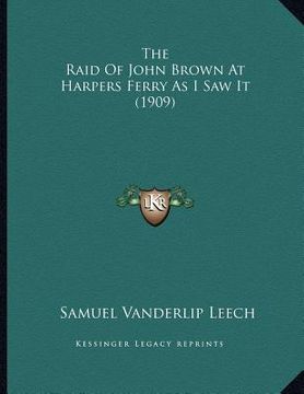 portada the raid of john brown at harpers ferry as i saw it (1909) (en Inglés)