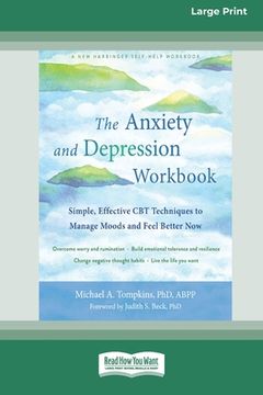portada The Anxiety and Depression Workbook: Simple, Effective CBT Techniques to Manage Moods and Feel Better Now [16pt Large Print Edition] (en Inglés)